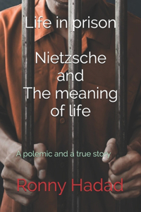 Life in prison Nietzsche and The meaning of life