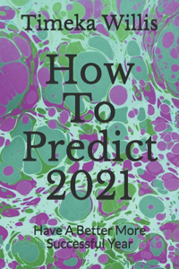 How To Predict 2021