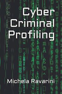 Cyber Criminal Profiling