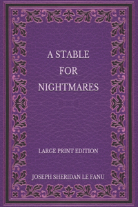 A Stable for Nightmares - Large Print Edition