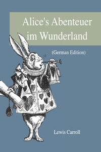 Alice's Abenteuer im Wunderland (German Edition)