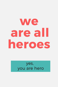 we are all heroes