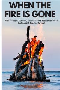 When the Fire is Gone