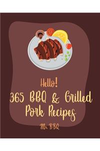 Hello! 365 BBQ & Grilled Pork Recipes