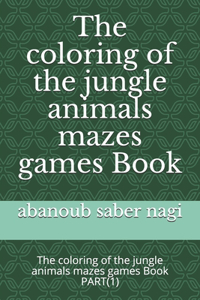 coloring of the jungle animals mazes games Book