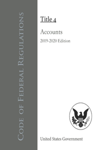 Code of Federal Regulations Title 4 Accounts 2019-2020 Edition
