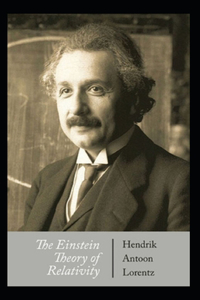 Hendrik Antoon Lorentz: The Einstein Theory of Relativity-Original Edition(Annotated)