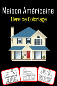 Maison américaine Livre de coloriage: Images étonnantes de la maison américaine, livre de coloriage et d'apprentissage avec beaucoup de plaisir et de renforcement des compétences de colo