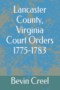 Lancaster County, Virginia Court Orders 1775-1783