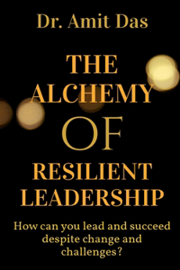 Alchemy of Resilient Leadership