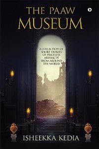 The Paaw Museum : A Collection of Short Stories of Priceless Artefacts from Around the World