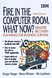 Fire in the Computer Room, What Now?: Disaster Recovery Handbook (IBM Books)