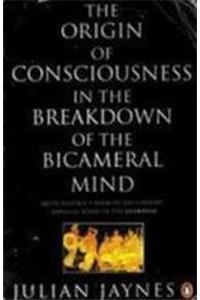 The Origin of Consciousness in the Breakdown of the Bicameral Mind (Penguin Psychology)