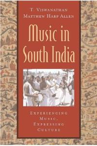 Music in South India: The Karnatak Concert Tradition and Beyond: Experiencing Music, Expressing Culture