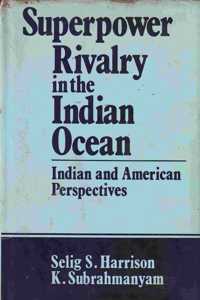 Superpower Rivalry in the Indian Ocean Indian and American Perspectives
