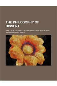 The Philosophy of Dissent; Analytical Outlines of Some Free Church Principles