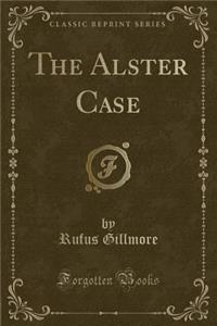 The Alster Case (Classic Reprint)