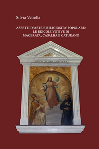 Aspetti d'arte e religiosità popolare: Le edicole votive di Macerata, Casalba e Caturano