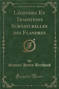 Lï¿½gendes Et Traditions Surnaturelles Des Flandres (Classic Reprint)