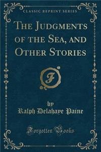 The Judgments of the Sea, and Other Stories (Classic Reprint)