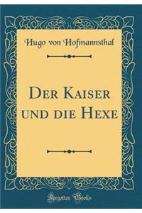 Der Kaiser Und Die Hexe (Classic Reprint)