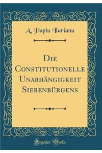 Die Constitutionelle Unabhängigkeit Siebenbürgens (Classic Reprint)