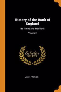 History of the Bank of England: Its Times and Tradiions; Volume 2