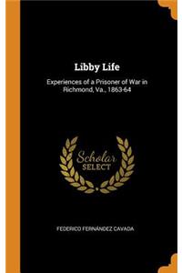Libby Life: Experiences of a Prisoner of War in Richmond, Va., 1863-64