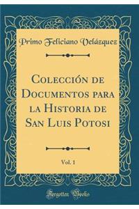 ColecciÃ³n de Documentos Para La Historia de San Luis Potosi, Vol. 1 (Classic Reprint)