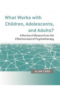 What Works with Children, Adolescents, and Adults?: A Review of Research on the Effectiveness of Psychotherapy