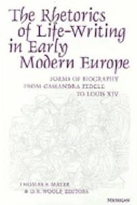 The Rhetorics of Life-Writing in Early Modern Europe