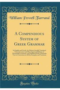 A Compendious System of Greek Grammar: In English and Greek; An Edition Literally Translated from the Latest and Most Approved Editions of Wettenhall's Grammar, and Published with a Particular View to Correctness in All the Examples and Variations