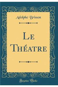 Le Thï¿½atre (Classic Reprint)