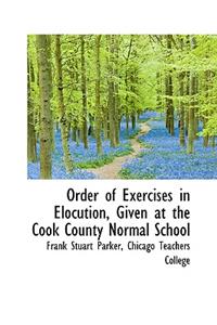 Order of Exercises in Elocution: Given at the Cook County Normal School