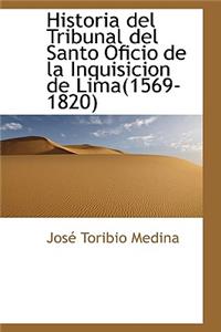 Historia del Tribunal del Santo Oficio de La Inquisicion de Lima 1569-1820