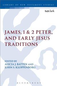 James, 1 & 2 Peter, and Early Jesus Traditions