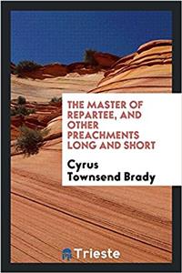 The master of repartee, and other preachments long and short