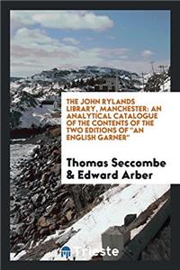 The John Rylands library, Manchester: An analytical catalogue of the contents of the two editions of 