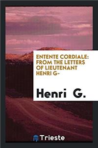 Entente Cordiale: From the Letters of Lieutenant Henri G-