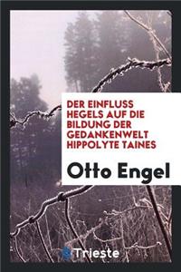 Der EinfluÃ? Hegels Auf Die Bildung Der Gedankenwelt Hippolyte Taines