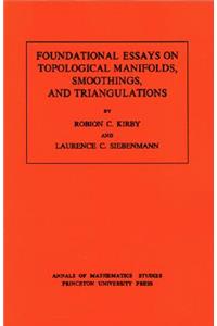 Foundational Essays on Topological Manifolds, Smoothings, and Triangulations. (Am-88), Volume 88