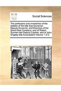 The Particulars and Inventories of the Estates of the Late Sub-Governor, Deputy-Governor, and Directors of the South-Sea Company