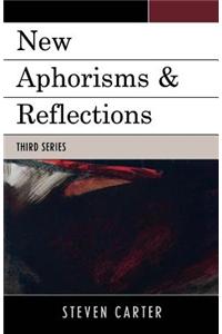 New Aphorisms & Reflections