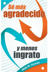 Se Mas Agradecido Y Menos Ingrato