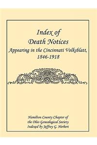 Index of Death Notices Appearing in the Cincinnati Volksblatt. 1846-1918 [Hamilton County]