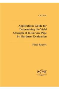 Applications Guide for Determining the Yield Strength of In-service Pipe by Hardness Evaluation