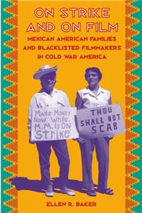 On Strike and on Film: Mexican American Families and Blacklisted Filmmakers in Cold War America