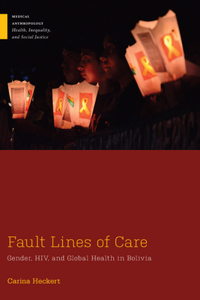 Fault Lines of Care: Gender, Hiv, and Global Health in Bolivia