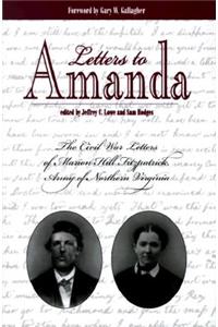 Letters to Amanda: The Civil War Letters of Marion Hill Fitzpatrick, Army of North Virginia