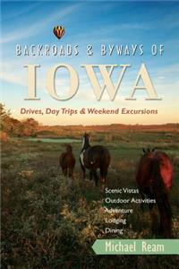 Backroads & Byways of Iowa: Drives, Day Trips & Weekend Excursions